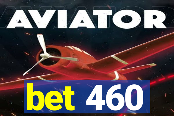 bet 460